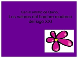 Genial retrato de Quino,   Los valores del hombre moderno del sigo XXI 