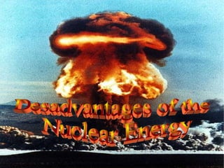 Desadvantages of the Nuclear Energy 