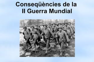 Conseqüències de la  II Guerra Mundial 