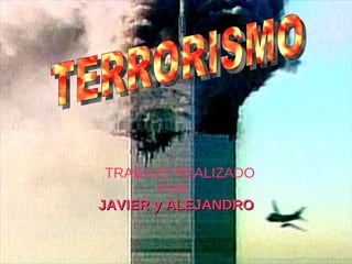 TRABAJO REALIZADO POR:  JAVIER   y ALEJANDRO TERRORIS MO   