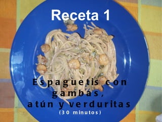 Receta 1 Espaguetis con gambas,  atún y verduritas (30 minutos) 
