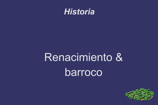 Historia Renacimiento & barroco 