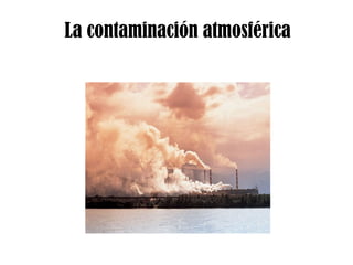 La contaminación atmosférica 
