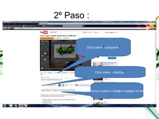 2º Paso : Selecciona e copia o código e pegao no teu blog Clica sobre ” insertar ” Clica sobre ” compartir ” 