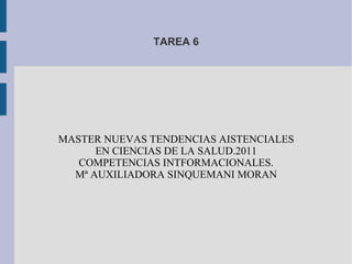 TAREA 6 MASTER NUEVAS TENDENCIAS AISTENCIALES EN CIENCIAS DE LA SALUD.2011 COMPETENCIAS INTFORMACIONALES. Mª AUXILIADORA SINQUEMANI MORAN 