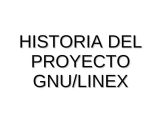 HISTORIA DEL PROYECTO GNU/LINEX 