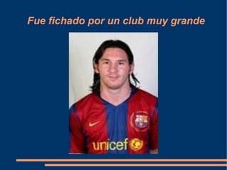 Fue fichado por un club muy grande 
