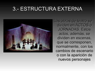 1.- PERSONAJES En las obras de teatro no hay narrador, sino unos personajes que se expresan en forma de  diálogo . No nos cuentan el argumento, sino que lo representan . 