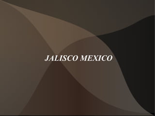 JALISCO MEXICO 