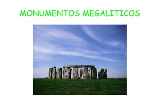 MONUMENTOS MEGALITICOS
 