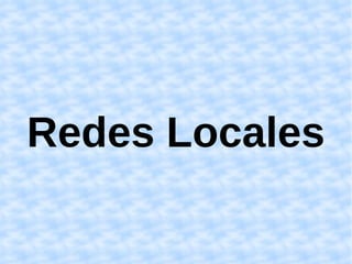 Redes Locales
 