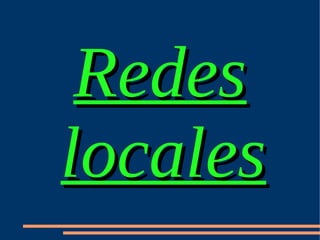 Redes
locales
 