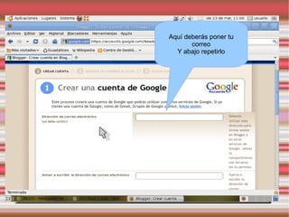 Aquí deberás poner tu
       correo
  Y abajo repetirlo
 
