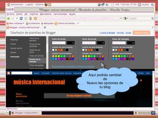 Aquí podrás cambiar
         de
Nuevo las opciones de
       tu blog
 
