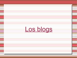Los blogs
 