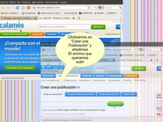 Clickeamos en
 “Crear una
Publicación” y
   añadimos
El archivo que
   queramos
     subir
 