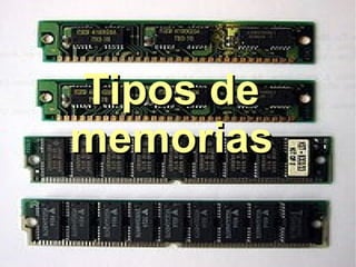 Tipos de
memorias
 