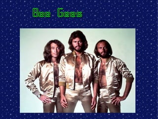 Bee Gees
 