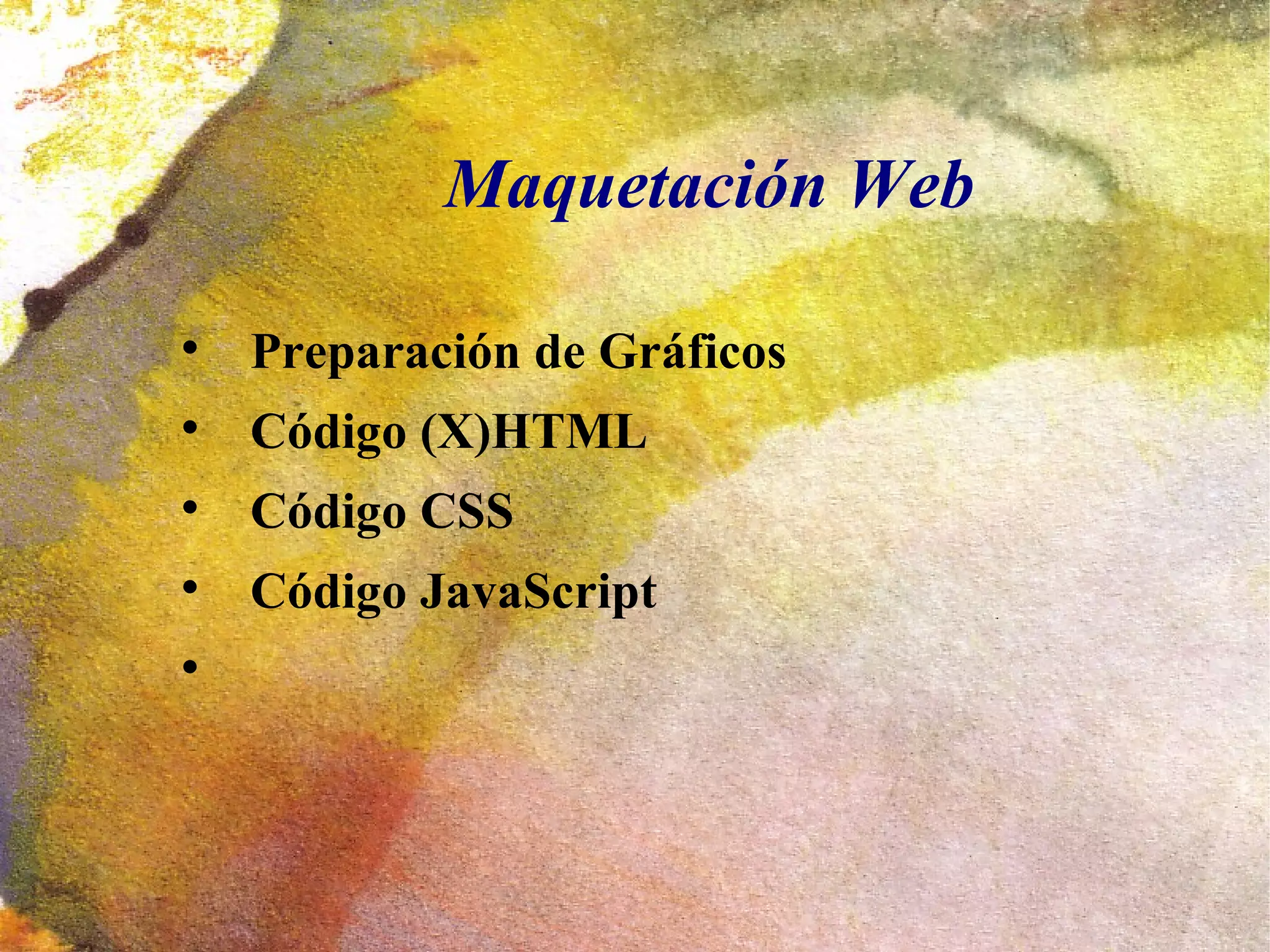 Maquetación Web


    Preparación de Gráficos

    Código (X)HTML

    Código CSS

    Código JavaScript

 