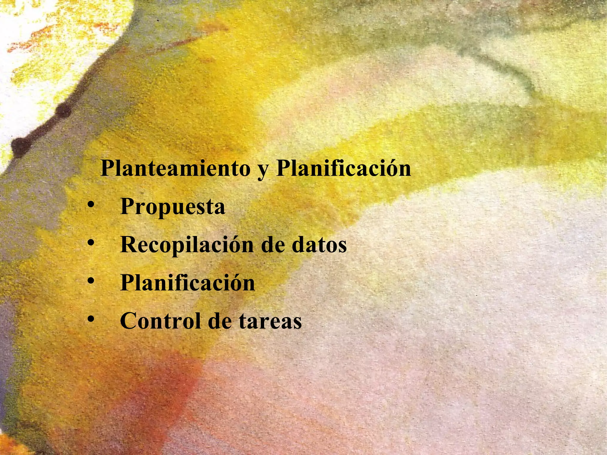 Planteamiento y Planificación

     Propuesta

     Recopilación de datos

     Planificación

     Control de tareas
 