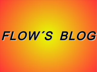 FLOW´S BLOG
 