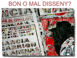 BON O MAL DISSENY?
 