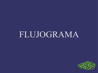 FLUJOGRAMA
 