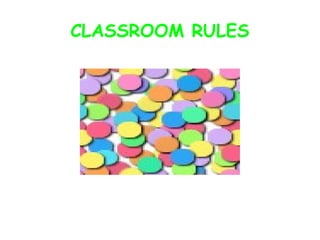 CLASSROOM RULES
 