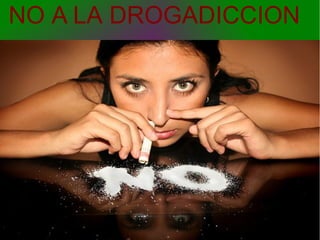 NO A LA DROGADICCION
 