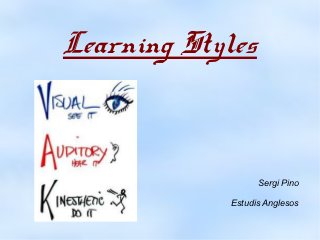 Learning Styles



                   Sergi Pino

             Estudis Anglesos
 