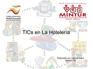 TICs en La Hotelería



              Elaborado por: Leonel Ibarra
                      Sección A2
 