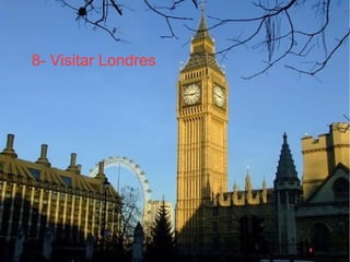 8- Visitar Londres
 