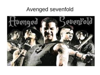 Avenged sevenfold
 