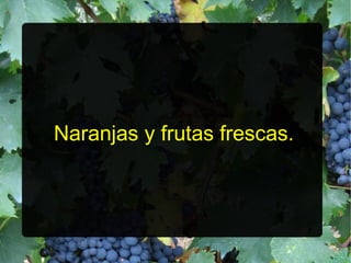 Naranjas y frutas frescas.
 
