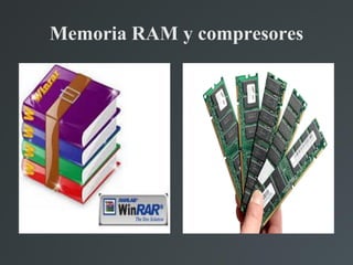 Memoria RAM y compresores
 