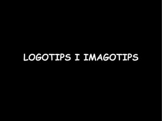 LOGOTIPS I IMAGOTIPS
 