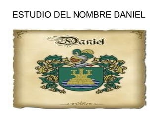 ESTUDIO DEL NOMBRE DANIEL
 