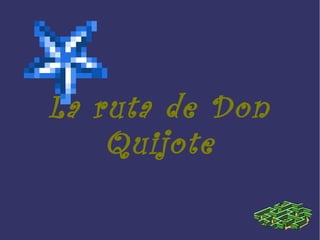 La ruta de Don
Quijote
 