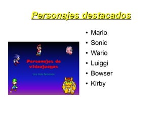 Personajes destacadosPersonajes destacados
● Mario
● Sonic
● Wario
● Luiggi
● Bowser
● Kirby
 
