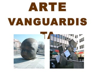 ARTE
VANGUARDIS
TA
 