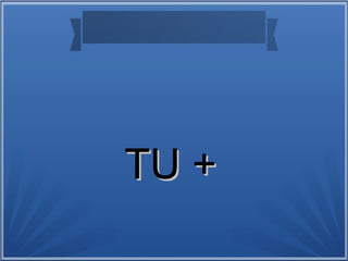 TU +TU +
 