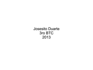 Josesito Duarte
3ro BTC
2013
 