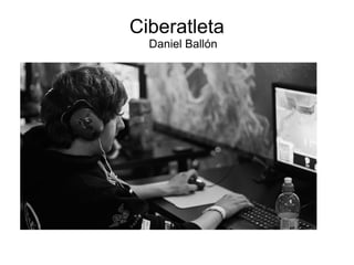 Ciberatleta
Daniel Ballón
 