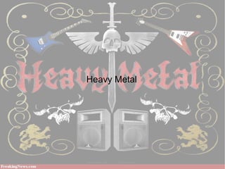 Heavy Metal

 