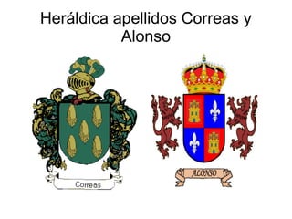Heráldica apellidos Correas y
Alonso

 