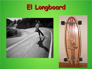 El LongboardEl Longboard
 