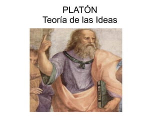 PLATÓN 
Teoría de las Ideas 
 