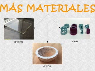 MÁS MATERIALES 
CRISTAL 
ARENA 
CERA 
 