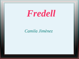 Fredell
Camila Jimènez
 