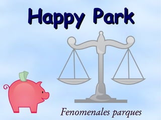 Happy ParkHappy Park
Fenomenales parques
 